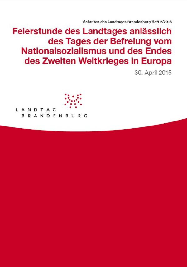 Heft 2/2015 - Feierstunde des Landtages anlässlich des Tages der Befreiung vom Nationalsozialismus und des Endes des Zweiten Weltkrieges in Europa