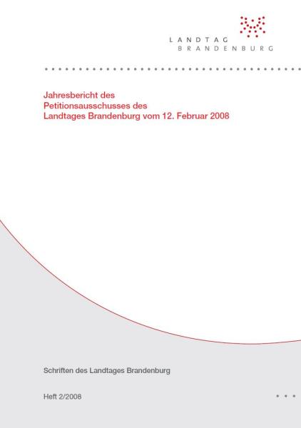 Heft 2/2008 - Jahresbericht des Petitionsausschusses des Landtages Brandenburg vom 12. Februar 2008
