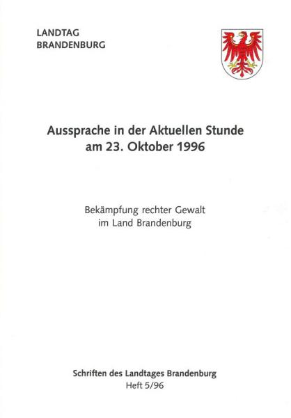 Heft 5/1996 – Aussprache in der Aktuellen Stunde am 23. Oktober 1996: Bekämpfung rechter Gewalt im Land Brandenburg