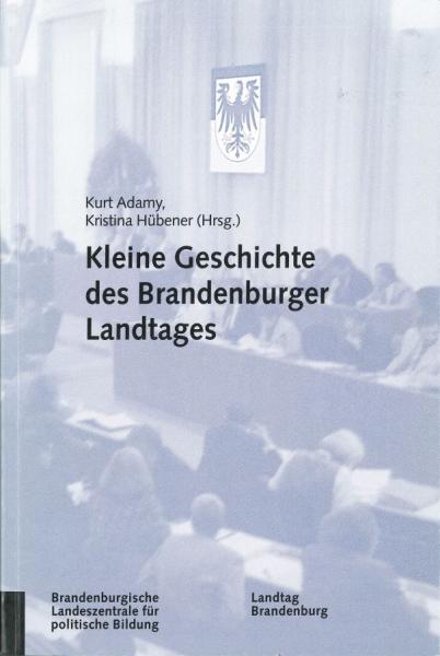 Kurt Adamy u. Kristina Hübener - Kleine Geschichte des Brandenburger Landtages